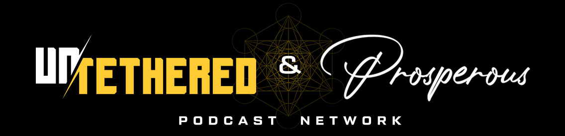 The Untethered & Prosperous Podcast Network